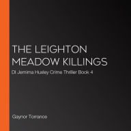 The Leighton Meadow Killings: DI Jemima Huxley Crime Thriller Book 4