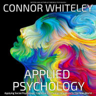 Applied Psychology: Applying Social Psychology, Cognitive And More To The Real World