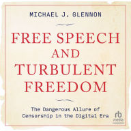 Free Speech and Turbulent Freedom: The Dangerous Allure of Censorship in the Digital Era