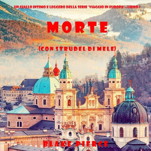 Morte (con strudel di mele) (Un giallo intimo e leggero della serie Viaggio in Europa-Libro 2): Narrato digitalmente con voce sintetizzata