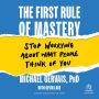 The First Rule of Mastery: Stop Worrying about What People Think of You