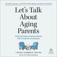 Let's Talk About Aging Parents: A Real-Life Guide to Solving Problems with 27 Essential Conversations