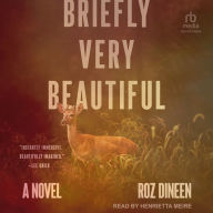 Briefly, Very Beautiful: A Novel