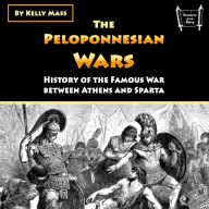 The Peloponnesian Wars: History of the Famous War between Athens and Sparta