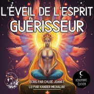 L'éveil de l'esprit guérisseur: Entamez votre voyage de guérison et découvrez l'art de la guérison spirituelle, réveillez votre potentiel caché et surmonter les blocages pour une vie équilibrée