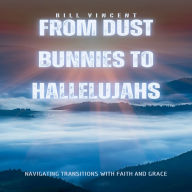 From Dust Bunnies to Hallelujahs: Navigating Transitions with Faith and Grace