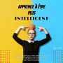 Apprenez à être plus intelligent: Un guide complet pour créer des habitudes et augmenter l'intelligence de manière simple. Avec des exercices pratiques