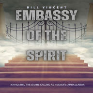 Embassy of the Spirit: Navigating the Divine Calling as Heaven's Ambassador