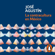 La contracultura en México: La historia y el significado de los rebeldes sin causa, los jipitecas, los punks y las bandas