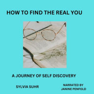 How To Find the Real You: A Journey of Self Discovery