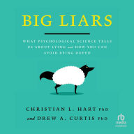 Big Liars: What Psychological Science Tells Us About Lying and How You Can Avoid Being Duped (APA Life- Tools Series)