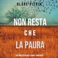 Non resta che la paura (Un thriller di Adele Sharp-Libro Dieci): Narrato digitalmente con voce sintetizzata