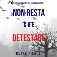 Non resta che detestare (Un thriller di Adele Sharp-Libro Quattordici): Narrato digitalmente con voce sintetizzata