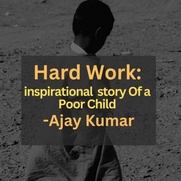 Hard Work: Inspirational story of a Poor Child
