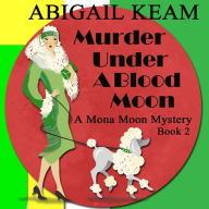 Murder Under A Blood Moon: A 1930s Mona Moon Mystery