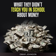 What They Didn't Teach You In School About Money