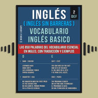 Inglés (Inglés Sin Barreras) Vocabulario Ingles Basico - 2 - DEF: Las 850 palabras del vocabulario esencial en ingles, con traducción y frases de ejemplo