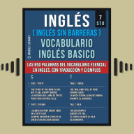 Inglés (Inglés Sin Barreras) Vocabulario Inglés Basico - 7 - STU: Las 850 palabras del vocabulario esencial en inglés, con traducción y frases de ejemplo