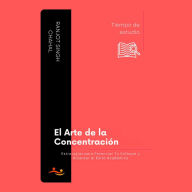 El Arte de la Concentración: Estrategias para Potenciar Tu Enfoque y Alcanzar el Éxito Académico