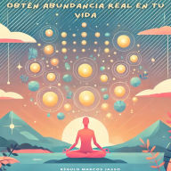Obtén Abundancia Real En Tu Vida
