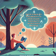 Guía para el Desarrollo Personal Mediante Nuestros Deseos
