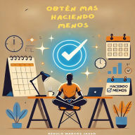 Obtén Mas Haciendo Menos