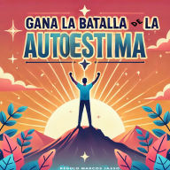 Gana La Batalla De La Autoestima
