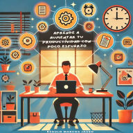 Aprende a Aumentar tu Productividad con Poco Esfuerzo