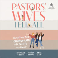 Pastors' Wives Tell All: Navigating Real Church Life with Honesty and Humor