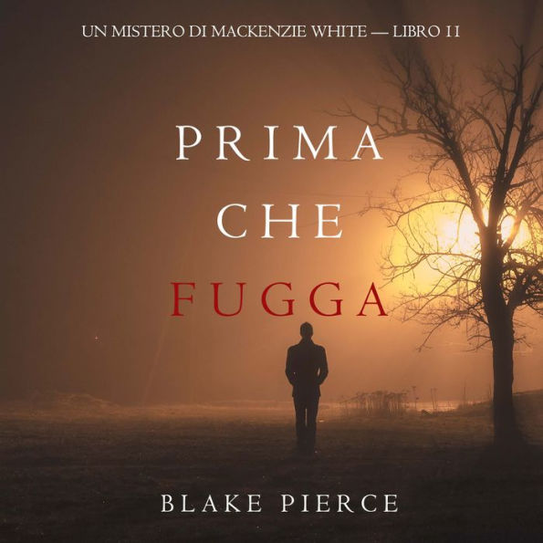 Prima Che Fugga (Un Mistero di Mackenzie White - Libro 11): Narrato digitalmente con voce sintetizzata