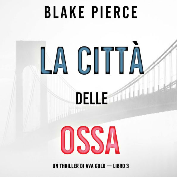 La città delle ossa: Un thriller di Ava Gold (Libro 3): Narrato digitalmente con voce sintetizzata