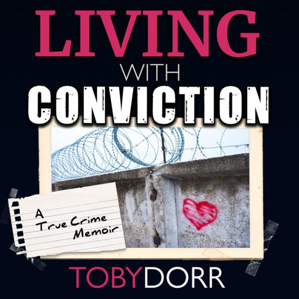 Living With Conviction: Unexpected Sisterhood, Healing, and Redemption in the Wake of Life-Altering Choices