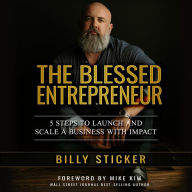 The Blessed Entrepreneur: 5 Steps to Launch & Scale a Business With Impact