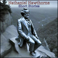 Nathaniel Hawthorne - Short Stories (Abridged)