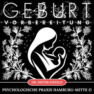 Geburt - Vorbereitung: Das HypnoBirthing Original-Programm für eine natürliche und schmerzfreie Geburt!