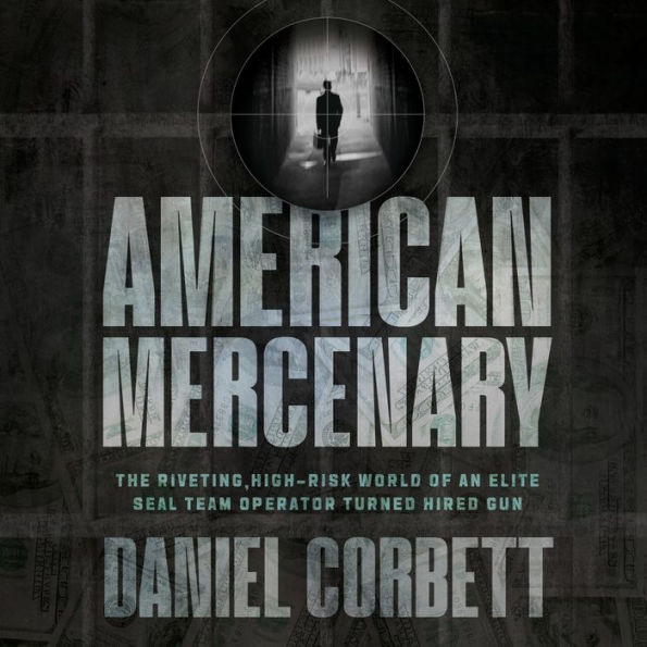 American Mercenary: The Riveting, High-Risk World of an Elite SEAL Team Operator Turned Hired Gun