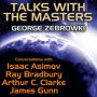 Talks with the Masters: Conversations with Isaac Asimov, Ray Bradbury, Arthur C. Clarke, and James Gunn