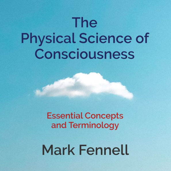 The Physical Science of Consciousness: Essential Concepts and Terminology