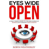 Eyes Wide Open: A First-Timer's Guide To The Real World of Boards and Company Directorship