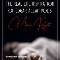 Mary Cecilia Rogers and the Real Life Inspiration of Edgar Allan Poe's Marie Roget