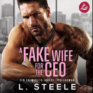 A Fake Wife for the CEO: Ein Enemies-to-Lovers-Liebesroman (Abridged)