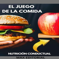 El Juego de La Comida: cómo superar los desafíos alimentarios en el mundo moderno (Abridged)