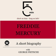 Freddy Mercury: A short biography: 5 Minutes: Short on time - long on info!