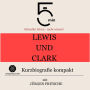 Lewis und Clark: Kurzbiografie kompakt: 5 Minuten: Schneller hören - mehr wissen!