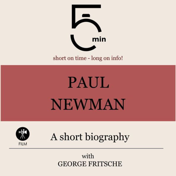 Paul Newman: A short biography: 5 Minutes: Short on time - long on info!