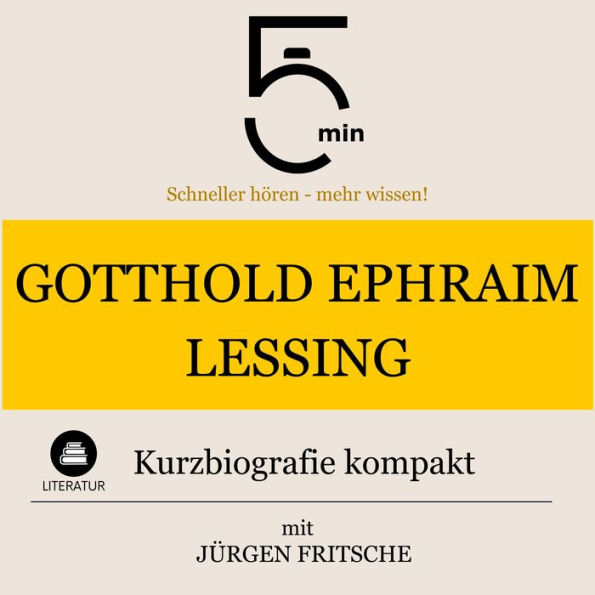 Gotthold Ephraim Lessing: Kurzbiografie kompakt: 5 Minuten: Schneller hören - mehr wissen!