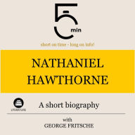 Nathaniel Hawthorne: A short biography: 5 Minutes: Short on time - long on info!
