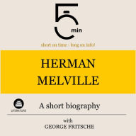 Herman Melville: A short biography: 5 Minutes: Short on time - long on info!