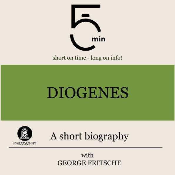 Diogenes: A short biography: 5 Minutes: Short on time - long on info!