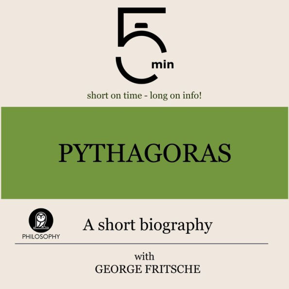 Pythagoras: A short biography: 5 Minutes: Short on time - long on info!